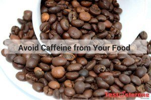 Avoid Caffeine from Your Food