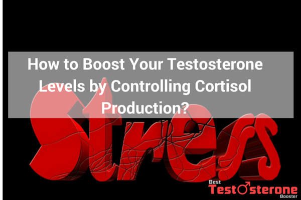 How to Boost Your Testosterone Levels by Controlling Cortisol Production-
